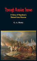 Through Russian Snows: A Story of Napoleon's Retreat from Moscow - Hardcover