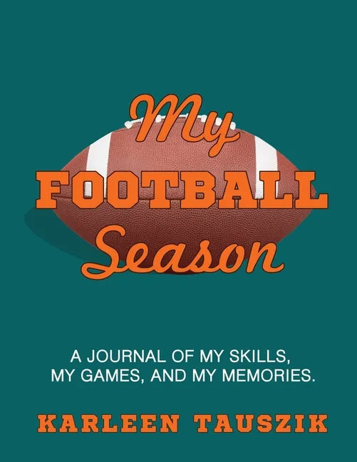 My Football Season: A journal of my skills, my games, and my memories - Paperback