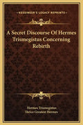 A Secret Discourse of Hermes Trismegistus Concerning Rebirth - Hardcover