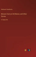 Mosses from an Old Manse, and Other Stories: in large print - Hardcover