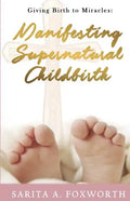 Giving Birth to Miracles: Manifesting Supernatural Childbirth - Paperback