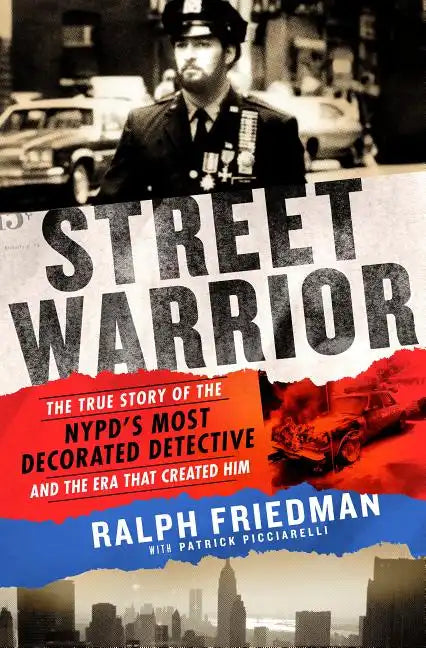 Street Warrior: The True Story of the Nypd's Most Decorated Detective and the Era That Created Him - Paperback