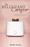 The Reluctant Caregiver: Navigating the Turmoil of the Sandwich Generation - Paperback