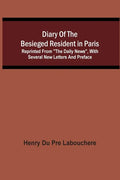 Diary Of The Besieged Resident In Paris: Reprinted From "The Daily News", With Several New Letters And Preface - Paperback