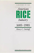 A History of the American Rice Industry, 1685-1985 - Paperback