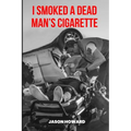 I Smoked a Dead Man's Cigarette - Paperback
