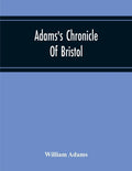 Adams'S Chronicle Of Bristol - Paperback