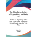 The Himalayan Letters of Gypsy Davy and Lady Ba: Written on Pilgrimage to the High Quiet Places Among the Simple People of an Old Folk Tale - Paperback