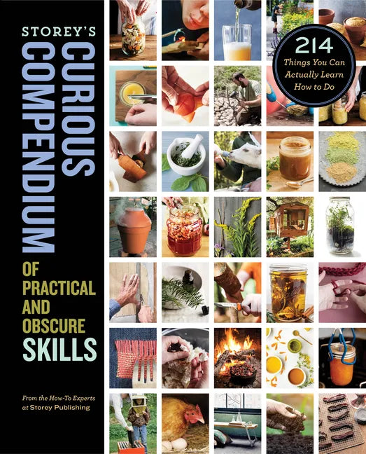 Storey's Curious Compendium of Practical and Obscure Skills: 214 Things You Can Actually Learn How to Do - Hardcover
