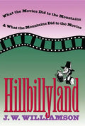 Hillbillyland: What the Movies Did to the Mountains and What the Mountains Did to the Movies - Paperback