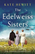The Edelweiss Sisters: An epic, heartbreaking and gripping World War 2 novel - Paperback