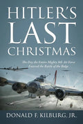 Hitler's Last Christmas: The Day the Entire Mighty 8th Air Force Entered the Battle of the Bulge - Paperback