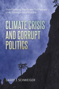 The Climate Crisis and Corrupt Politics: Overcoming the Powerful Forces that Threaten our Future - Paperback