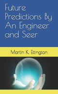 Future Predictions By An Engineer and Seer - Paperback