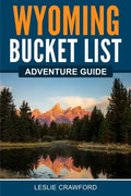 Wyoming Bucket List Adventure Guide - Paperback