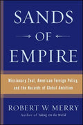 Sands of Empire: Missionary Zeal, American Foreign Policy, and the Hazards of Global Ambition - Paperback