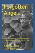 Forgotten Angels: The lives of African American women who served as nurses in the Civil War - Paperback