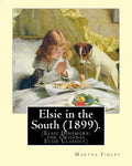 Elsie in the South (1899). By: Martha Finley: (Elsie Dinsmore: the Original Elsie Classics) - Paperback