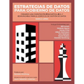 Estrategias de Datos para Gobierno de Datos: Creando Una Cimentación Pragmática, Ágil Y Comunicable Para El Ejercicio De Gestión De Datos - Paperback