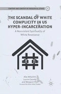 The Scandal of White Complicity in US Hyper-Incarceration: A Nonviolent Spirituality of White Resistance - Paperback