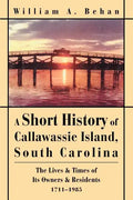 A Short History of Callawassie Island, South Carolina: The Lives & Times of Its Owners & Residents 1711-1985 - Paperback