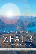 A New Kind of Zeal 3: The Crux of Salvation - Paperback
