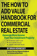 The How to Add Value Handbook for Commercial Real Estate: Generate More Income from Your Investment Property - Paperback