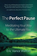 The Perfect Pause: Meditating Your Way to the Ultimate You - Paperback
