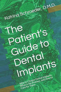 The Patient's Guide to Dental Implants: Why to Choose Dental Implants, What Is the Process, and How to Care for Them - Paperback