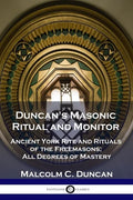 Duncan's Masonic Ritual and Monitor: Ancient York Rite and Rituals of the Freemasons; All Degrees of Mastery - Paperback