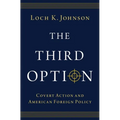 The Third Option: Covert Action and American Foreign Policy - Hardcover