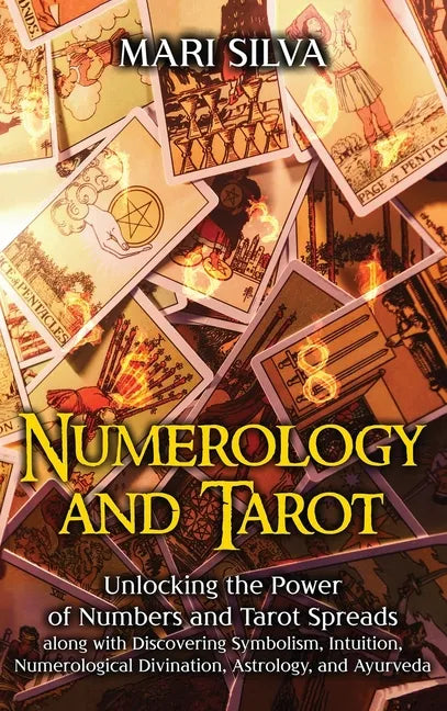 Numerology and Tarot: Unlocking the Power of Numbers and Tarot Spreads along with Discovering Symbolism, Intuition, Numerological Divination, Astrolog - Hardcover