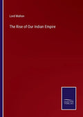 The Rise of Our Indian Empire - Paperback