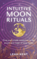 Intuitive Moon Rituals: Find your unique connection to the power and magic of lunar cycles - Paperback