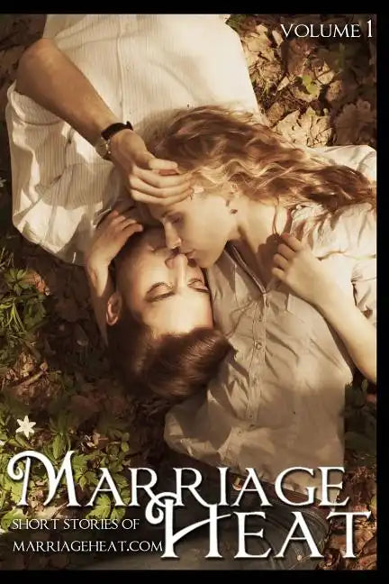 Marriage Heat - Volume 1: Short Stories of Marriageheat.com - Paperback