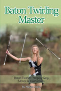 Baton Twirling Master: Baton Twirler - Step by Step Moves & Instructions - Paperback