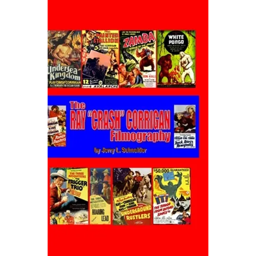 The Ray "Crash" Corrigan Filmography - Hardcover