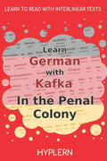 Learn German with Kafka's The Penal Colony: Interlinear German to English - Paperback