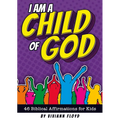 I Am a Child of God: 46 Biblical Affirmations for Kids - Paperback