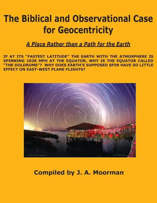 The Biblical and Observational Case for Geocentricity - Paperback