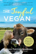 The Joyful Vegan: How to Stay Vegan in a World That Wants You to Eat Meat, Dairy, and Eggs - Paperback