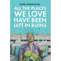 All the Places We Love Have Been Left in Ruins - Paperback
