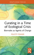 Curating in a Time of Ecological Crisis: Biennales as Agents of Change - Hardcover