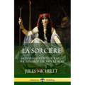 La Sorcière: Satanism and Witchcraft - The Witch of the Middle Ages - Paperback