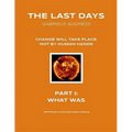 The Last Days - Gabriel's Address - Part 1: What Was: The Last Days According to an Angel of God - Paperback