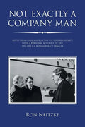 Not Exactly a Company Man: Notes from Half a Life in the U.S. Foreign Service with a Personal Account of the 1992-1995 U.S. Bosnia Policy Debacle - Paperback