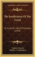 The Justification of the Good: An Essay on Moral Philosophy (1918) - Hardcover