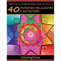 Libro de Colorear para Adultos Volumen 5: 40 Patrones Relajantes y Antiestrés - Paperback