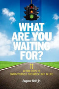 What Are YOU Waiting For?: 11 Action Steps to Giving Yourself the Green Light in Life! - Paperback