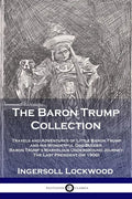 The Baron Trump Collection: Travels and Adventures of Little Baron Trump and his Wonderful Dog Bulger, Baron Trump's Marvelous Underground Journey, Th - Paperback